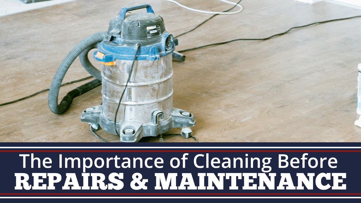 The Importance of Cleaning Before Repairs and Maintenance